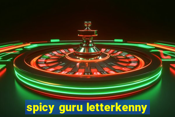 spicy guru letterkenny